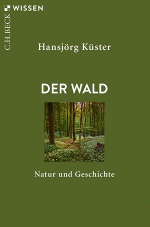 [C.H. BECK - Wissen 02] • Der Wald · Natur und Geschichte